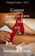 Ler Contos Eróticos para serem lidos a Sós (Trilogia Desejos Livro 1), do autor Donatella Giordano Ler Contos Eróticos para serem lidos a Sós (Trilogia Desejos Livro 1), do autor Donatella Giordano