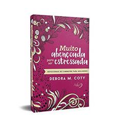 Muito abençoada para ser estressada: devocionais de 3 minutos para mulheres, do autor Debora M. Coty