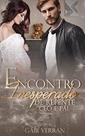 Ler ENCONTRO INESPERADO: De repente CEO e pai, do autor GABI VERRAN