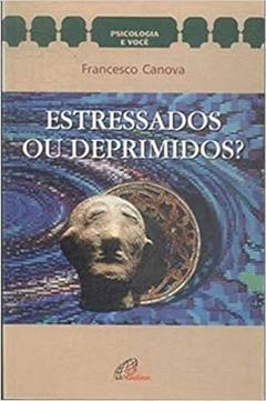 Estressados ou Deprimidos?: Coleção Psicologia e Você, do autor Francesco Canova