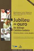 Ler Jubileu de ouro do diálogo católico judaico: Primeiros frutos e novos desafios, do autor Donizete Luiz Ribeiro