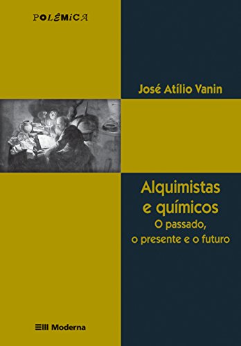 Ler Alquimistas e Químicos. O Passado, o Presente e o Futuro, do autor Jose Atilio Vanin Ler Alquimistas e Químicos. O Passado, o Presente e o Futuro, do autor Jose Atilio Vanin
