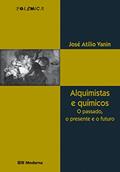Ler Alquimistas e Químicos. O Passado, o Presente e o Futuro, do autor Jose Atilio Vanin Ler Alquimistas e Químicos. O Passado, o Presente e o Futuro, do autor Jose Atilio Vanin