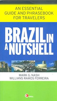 Brazil in a nutshell: An Essential Guide and Phrasebook for Travelers, do autor Mark G. Nash; Willians Ramos Ferreira