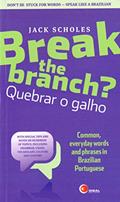 Ler Break the branch? Quebrar o galho: Quebrar o Galho - Common, Everyday Words and Phrases in Brazillian Portuguese, do autor Jack Scholes