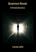 Ler Quantum Break, do autor Lucas Lelis Ler Quantum Break, do autor Lucas Lelis