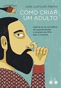 Ler Como criar um adulto: Liberte-se da armadilha da superproteção e prepare seu filho para o sucesso, do autor Julie Lythcott-Haims