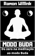 Ler Modo Buda: Meditação do zero ao modo Buda, do autor Ramon Willink Ler Modo Buda: Meditação do zero ao modo Buda, do autor Ramon Willink