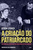 Ler A Criação do Patriarcado: História da Opressão das Mulheres pelos Homens, do autor Gerda Lerner Ler A Criação do Patriarcado: História da Opressão das Mulheres pelos Homens, do autor Gerda Lerner