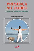 Ler Presença no corpo: Eutonia e psicologia analítica (Amor e Psique), do autor Marcel Gaumond Ler Presença no corpo: Eutonia e psicologia analítica (Amor e Psique), do autor Marcel Gaumond
