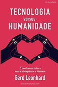 Ler Tecnologia versus Humanidade: O confronto futuro entre a Máquina e o Homem, do autor Gerd Leonhard Ler Tecnologia versus Humanidade: O confronto futuro entre a Máquina e o Homem, do autor Gerd Leonhard