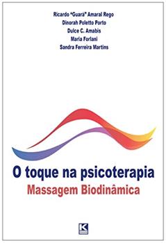 O toque na psicoterapia: Massagem Biodinâmica, do autor Ricardo "Guará" Amaral Rego; Dinorah Poletto Porto; Dulce C. Amabis; Maria Forlani; Sandra Ferreira Martins (Organizadores)