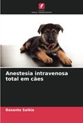 Ler Anestesia intravenosa total em cães, do autor Basanta Saikia