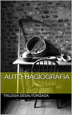 auto-hagiografia (Trilogia Desautorizada Livro 1), do autor Fernando Meneghel