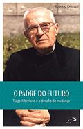 Ler O Padre do Futuro: Tiago Alberione e o desafio da mudança (Hagiografia), do autor Rosario Carello