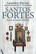Ler Santos fortes: Raízes do Sagrado no Brasil, do autor Leandro Karnal; Luiz Estevam de Oliveira Fernandes Ler Santos fortes: Raízes do Sagrado no Brasil, do autor Leandro Karnal; Luiz Estevam de Oliveira Fernandes