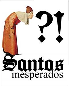 Santos Inesperados: Os inacreditáveis heróis da fé, do autor Thiago Tamosauskas