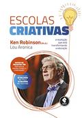 Ler Escolas Criativas: A Revolução que está Transformando a Educação, do autor Ken Robinson; Lou Aronica