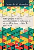 Ler Redesignação de sexo e a desnecessidade de judicialização para retificação do registro de nascimento: Eliminação de rituais de passagem na busca de implementação ... de direitos fundamentais dos transexuais, do autor Newton Teixeira Carvalho Ler Redesignação de sexo e a desnecessidade de judicialização para retificação do registro de nascimento: Eliminação de rituais de passagem na busca de implementação ... de direitos fundamentais dos transexuais, do autor Newton Teixeira Carvalho