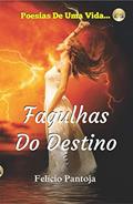 Ler Fagulhas Do Destino: Poesias De Uma Vida..., do autor Felício Campos da Silva