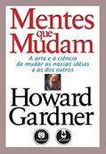 Ler Mentes Que Mudam: A Arte e a Ciência de Mudar as Nossas Ideias e as dos Outros, do autor Howard Gardner Ler Mentes Que Mudam: A Arte e a Ciência de Mudar as Nossas Ideias e as dos Outros, do autor Howard Gardner