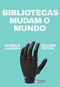 Ler Bibliotecas Mudam o Mundo, do autor Daniele Carneiro; Juliano Rocha Ler Bibliotecas Mudam o Mundo, do autor Daniele Carneiro; Juliano Rocha