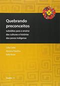 Ler Quebrando Preconceitos. Subsídios Para o Ensino das Culturas e Histórias dos Povos Indígenas, do autor Célia Collet Ler Quebrando Preconceitos. Subsídios Para o Ensino das Culturas e Histórias dos Povos Indígenas, do autor Célia Collet