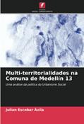 Ler Multi-territorialidades na Comuna de Medellín 13: Uma análise da política do Urbanismo Social, do autor Julian Escobar Ávila Ler Multi-territorialidades na Comuna de Medellín 13: Uma análise da política do Urbanismo Social, do autor Julian Escobar Ávila
