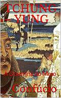 Ler TCHUNG - YUNG: A Doutrina do Meio, do autor Confúcio .