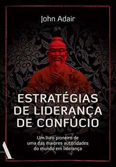 Estratégias de liderança de Confúcio, do autor John Adair