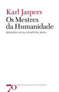 Ler Os Mestres da Humanidade: Sócrates, Buda, Confúcio, Jesus, do autor Karl Jaspers Ler Os Mestres da Humanidade: Sócrates, Buda, Confúcio, Jesus, do autor Karl Jaspers