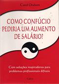 Ler Como Confúcio Pediria Um Aumento de Salário, do autor Carol Osborn