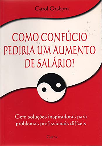 Ler Como Confúcio Pediria Um Aumento de Salário, do autor Carol Osborn
