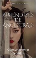 Ler Aprendizes de Ancestrais: Os Ensinamentos Perdidos ( A historia de Confúcio), do autor Mariele Pelegrin