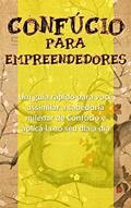 Ler Confúcio para Empreendedores: Um guia rápido para você assimilar a sabedoria milenar de Confúcio e aplicá-la ao seu dia-a-dia, do autor Sammis Reachers