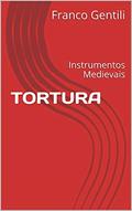 Ler Tortura: Instrumentos Medievais, do autor Franco Gentili Ler Tortura: Instrumentos Medievais, do autor Franco Gentili