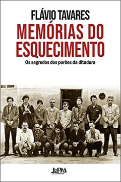 Memórias do esquecimento: Os segredos dos porões da ditadura, do autor Flavio Tavares