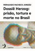 Ler Dossiê Herzog: prisão, tortura e morte no Brasil (Nova Edição - 2021), do autor Fernando Pacheco Jordão Ler Dossiê Herzog: prisão, tortura e morte no Brasil (Nova Edição - 2021), do autor Fernando Pacheco Jordão
