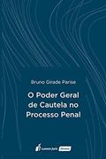 Ler Poder Geral De Cautela No Processo Penal, O - 2021, do autor Bruno Girade Parise Ler Poder Geral De Cautela No Processo Penal, O - 2021, do autor Bruno Girade Parise