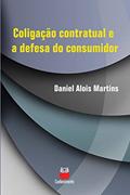 Ler Coligação Contratual e a Defesa do Consumidor, do autor Daniel Alois Martins