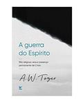 Ler A Guerra do Espírito Santo, do autor A.W. Tozer Ler A Guerra do Espírito Santo, do autor A.W. Tozer