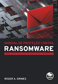 Ler Manual de proteção contra ransomware: Como criar um plano de segurança cibernética, do autor Roger A. Grimes