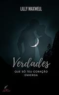 Ler VERDADES QUE SÓ TEU CORAÇÃO ENXERGA, do autor LILLY MAXWELL