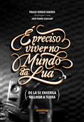 Ler É Preciso Viver no Mundo da Lua : (de lá se enxerga melhor a Terra), do autor Paulo Sérgio Guedes; José Pedro Goulart