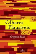 Ler Olhares Plausíveis, do autor Gregório Bacic