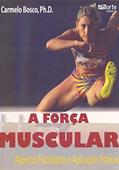 Ler A Força Muscular. Aspectos Fisiológicos e Aplicações Práticas, do autor Carmelo Bosco