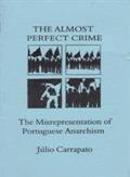 Ler The Almost Perfect Crime: The Misrepresentation of Portuguese Anarchism: 04, do autor Julio Carrapato Ler The Almost Perfect Crime: The Misrepresentation of Portuguese Anarchism: 04, do autor Julio Carrapato