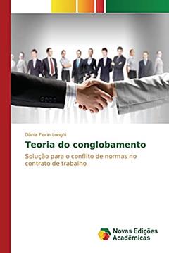 Teoria do conglobamento: Solução para o conflito de normas no contrato de trabalho, do autor Fiorin Longhi Dânia