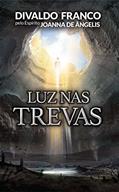 Ler Luz nas Trevas, do autor Divaldo Pereira Franco; Joanna de Ângelis Ler Luz nas Trevas, do autor Divaldo Pereira Franco; Joanna de Ângelis
