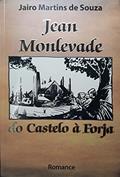 Ler JEAN MONLEVADE, DO CASTELO À FORJA, do autor JAIRO MARTINS DE SOUZA